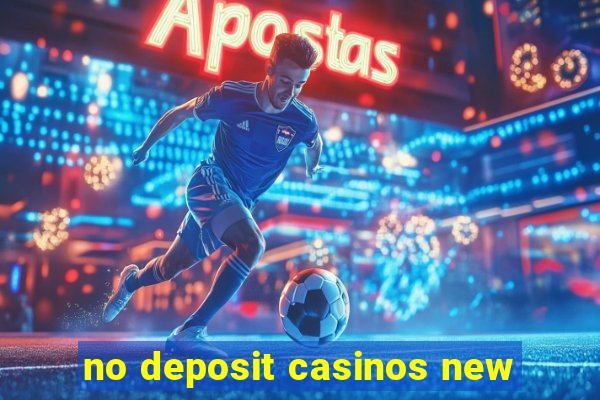 no deposit casinos new