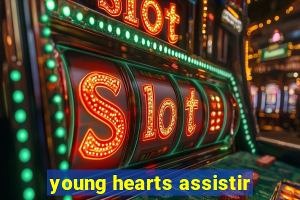 young hearts assistir