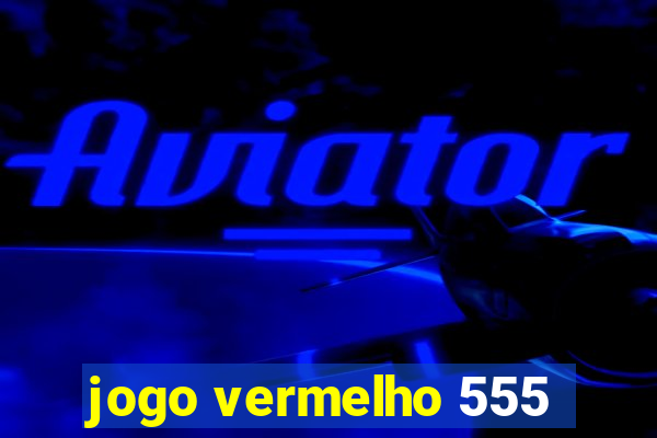 jogo vermelho 555