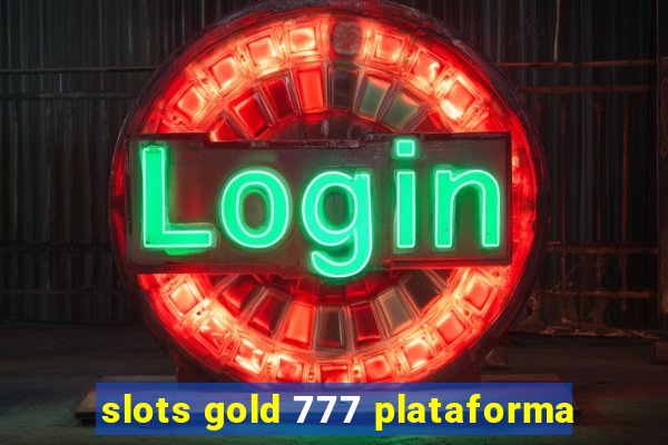 slots gold 777 plataforma