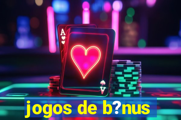 jogos de b?nus