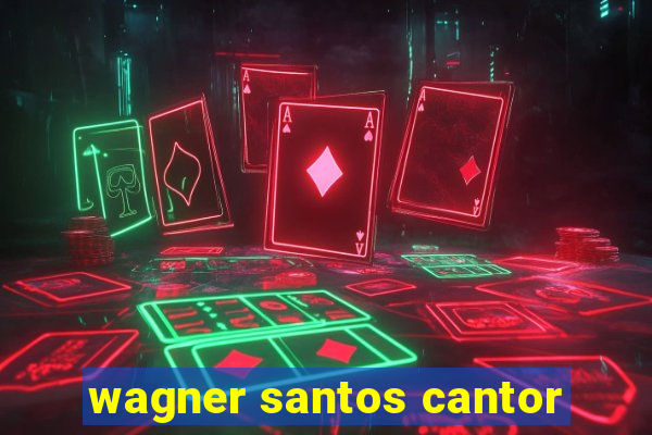 wagner santos cantor