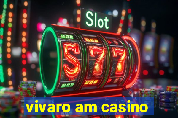 vivaro am casino