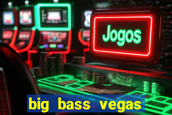 big bass vegas double down deluxe slot