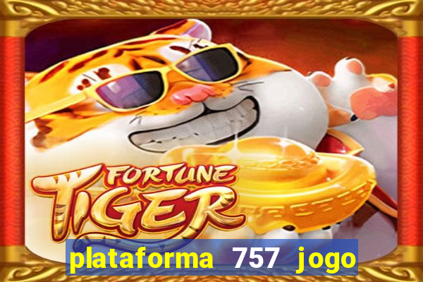 plataforma 757 jogo é confiável