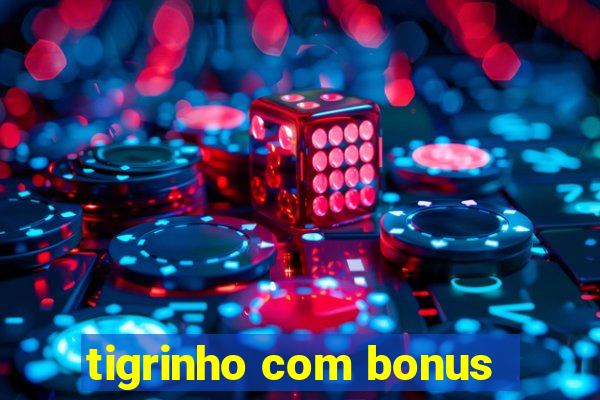 tigrinho com bonus