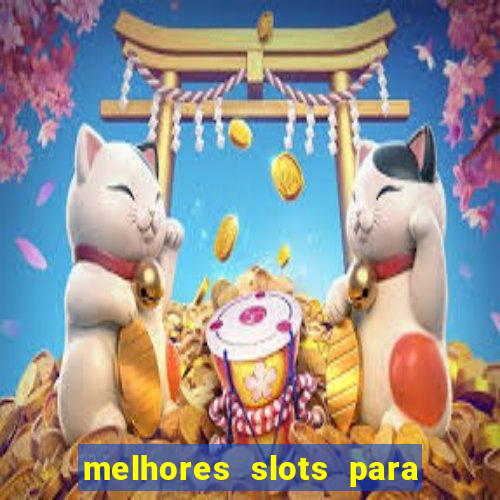 melhores slots para ganhar dinheiro