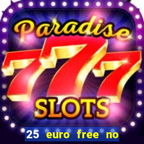 25 euro free no deposit casino