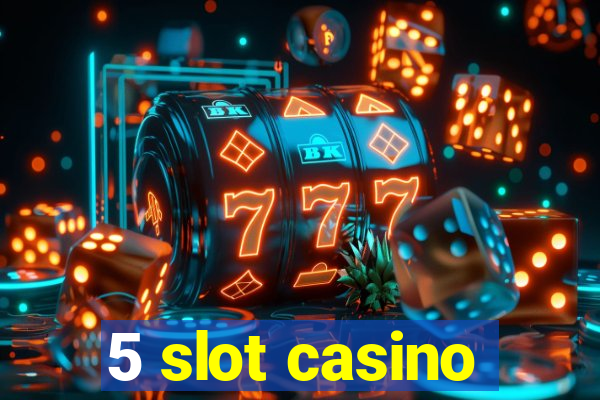 5 slot casino