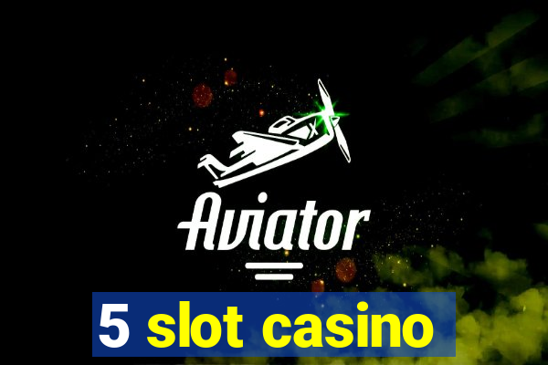 5 slot casino