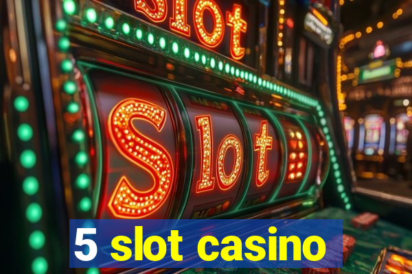 5 slot casino