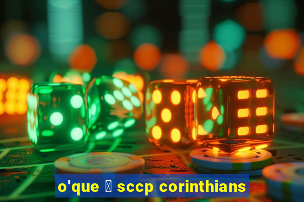 o'que 茅 sccp corinthians