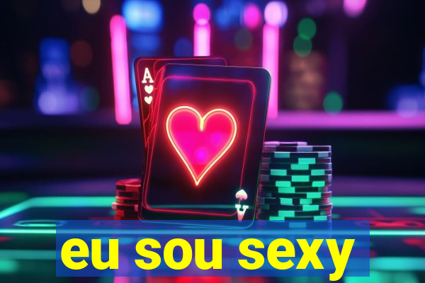 eu sou sexy