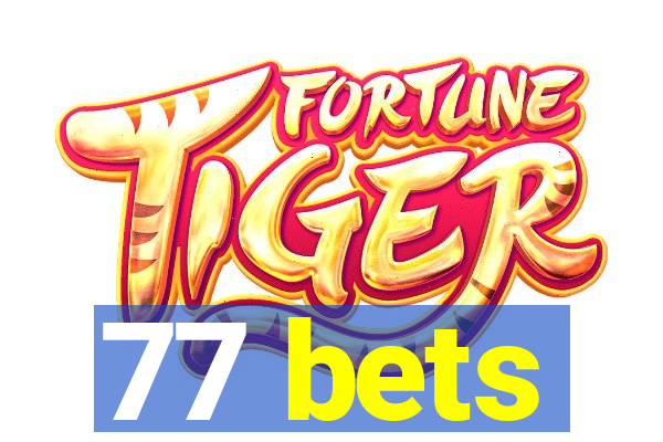 77 bets