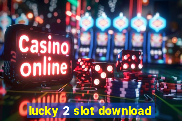 lucky 2 slot download