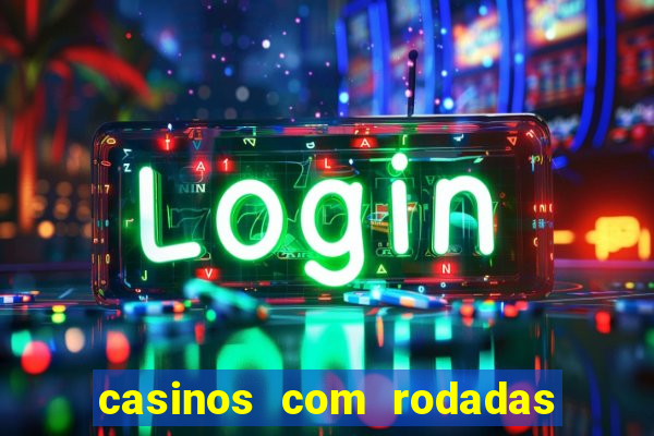 casinos com rodadas gratis sem deposito