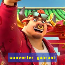 converter guarani em real