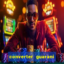 converter guarani em real