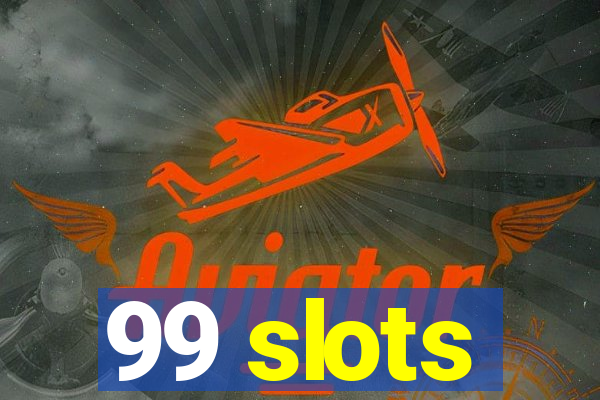 99 slots