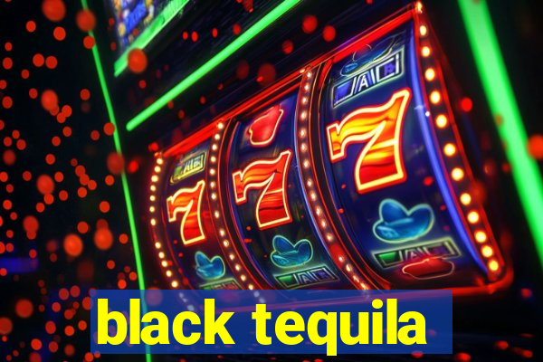 black tequila