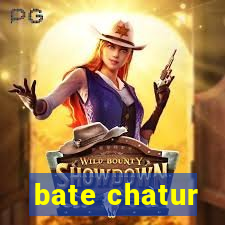 bate chatur