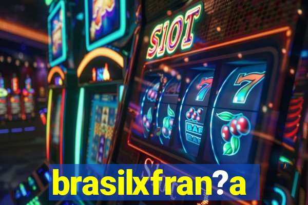 brasilxfran?a