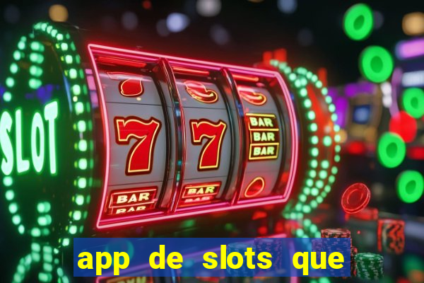 app de slots que pagam dinheiro de verdade