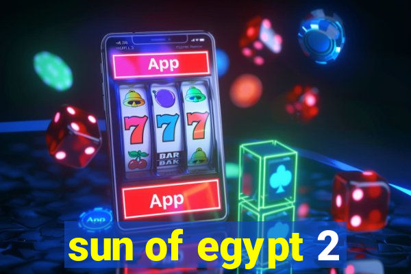 sun of egypt 2