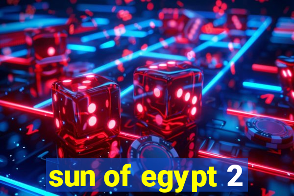 sun of egypt 2