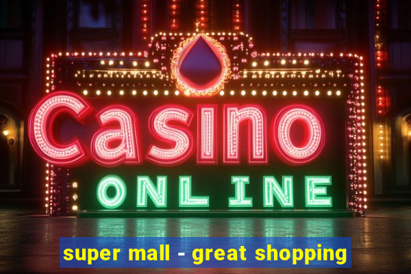 super mall - great shopping