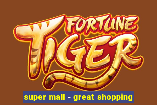 super mall - great shopping