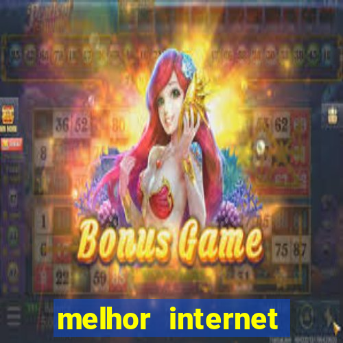 melhor internet para jogos online