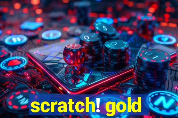 scratch! gold