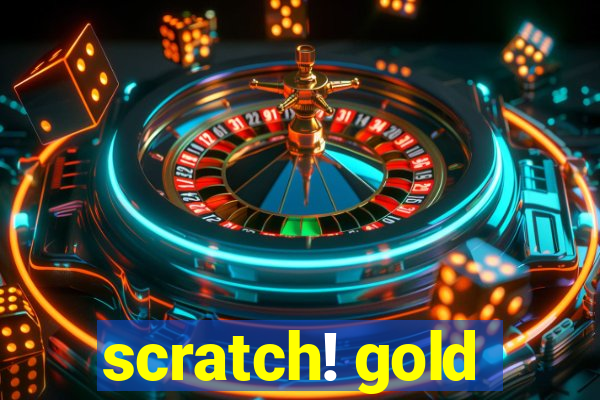 scratch! gold