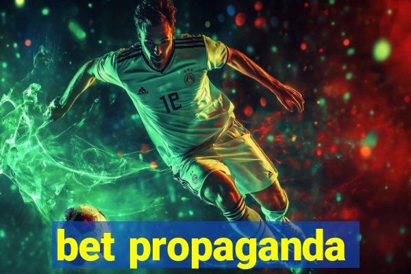 bet propaganda