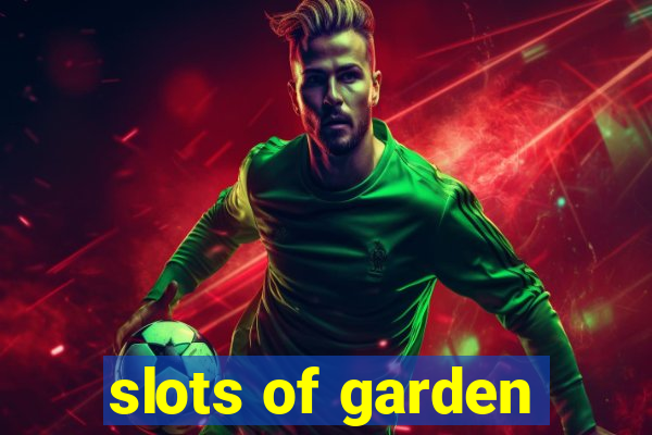 slots of garden