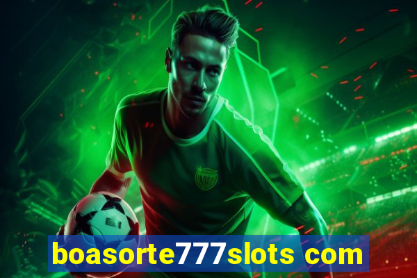 boasorte777slots com