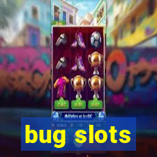 bug slots