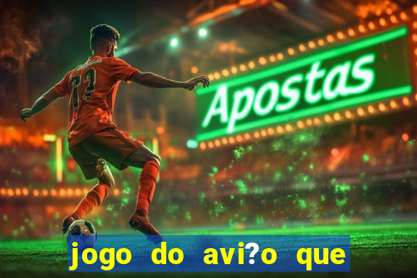 jogo do avi?o que ganha dinheiro aposta