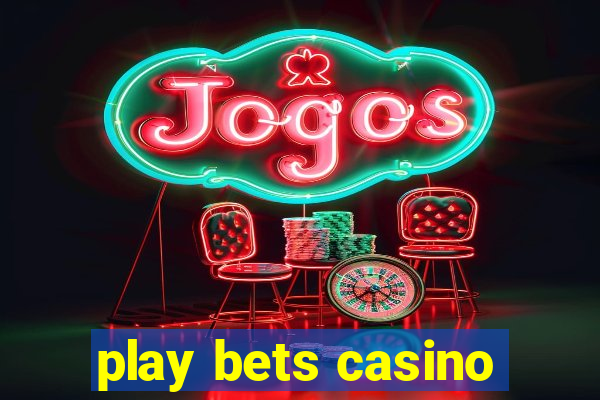 play bets casino