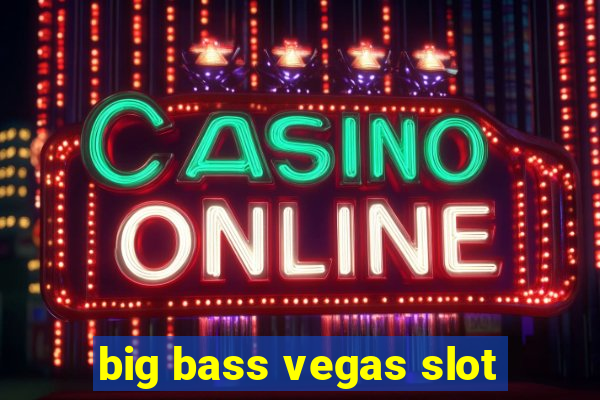 big bass vegas slot