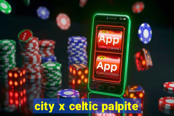 city x celtic palpite