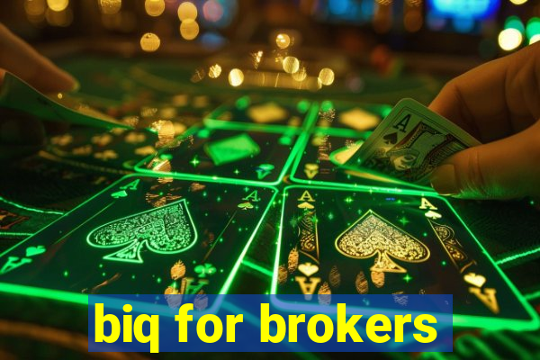 biq for brokers