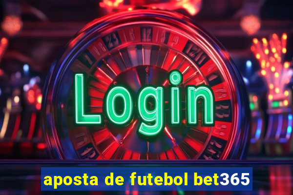 aposta de futebol bet365