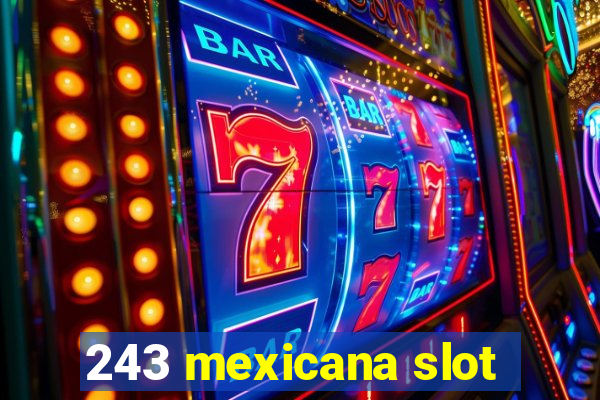 243 mexicana slot