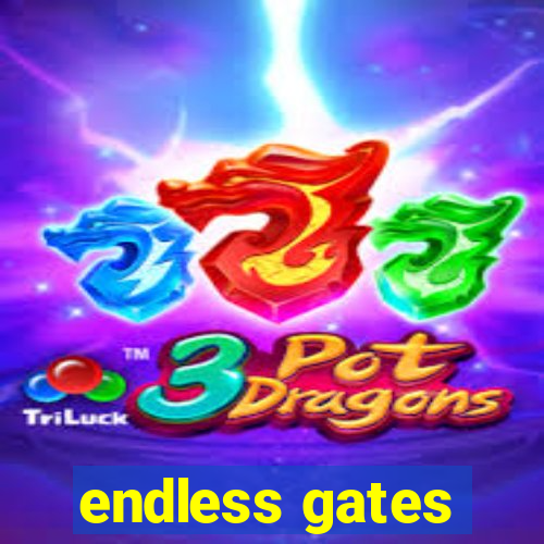 endless gates