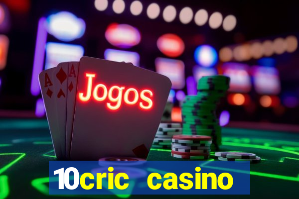 10cric casino welcome bonus