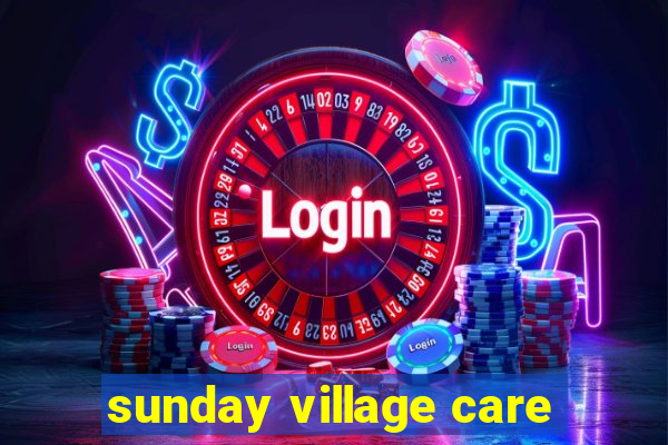 sunday village care