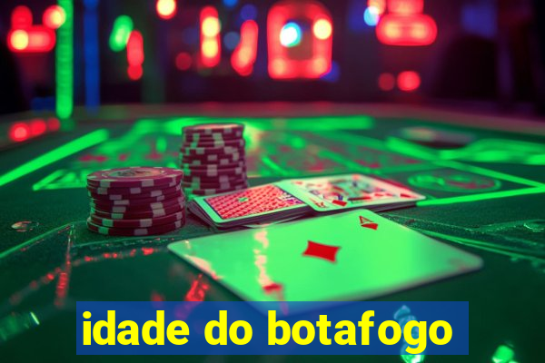 idade do botafogo