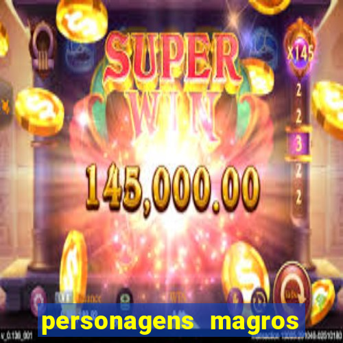 personagens magros e altos